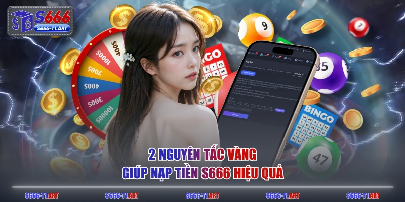 2 nguyên tắc vàng giúp nạp tiền S666 hiệu quả