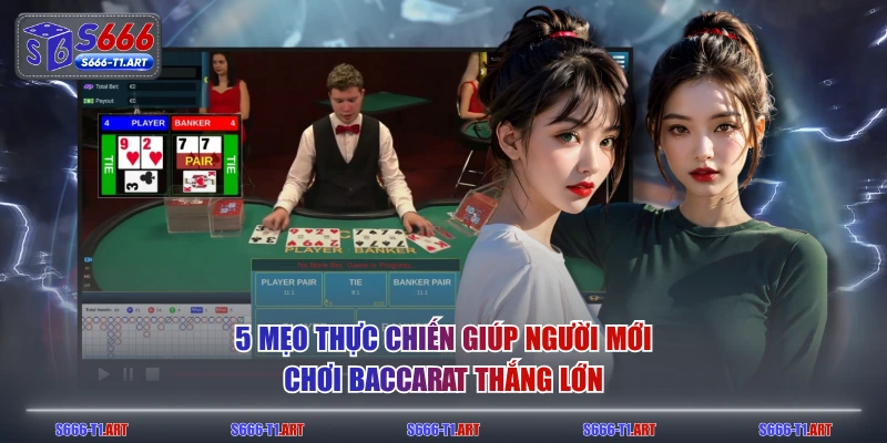 5 mẹo thực chiến giúp người mới chơi baccarat thắng lớn