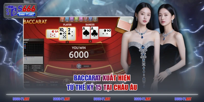 Baccarat xuất hiện từ thế kỷ 15 tại châu Âu