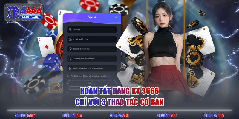 Hoàn tất đăng ký S666 chỉ với 3 thao tác cơ bản
