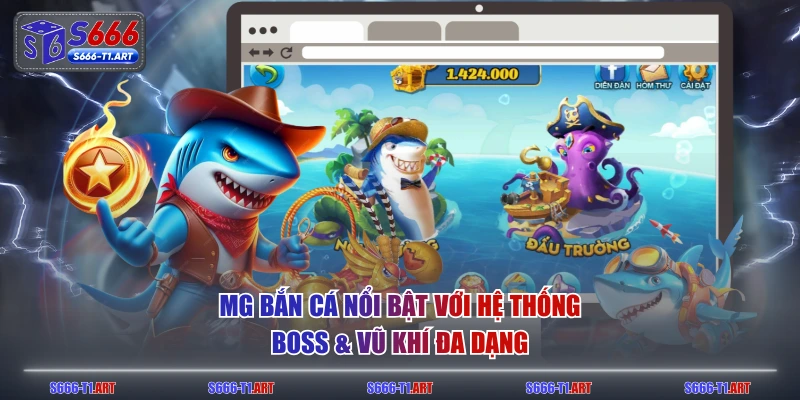 MG Bắn Cá nổi bật với hệ thống boss & vũ khí đa dạng