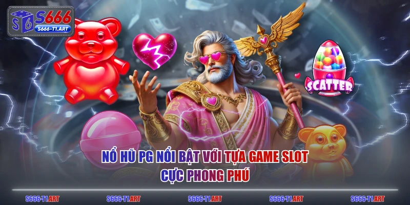 Nổ Hũ PG nổi bật với tựa game Slot cực phong phú