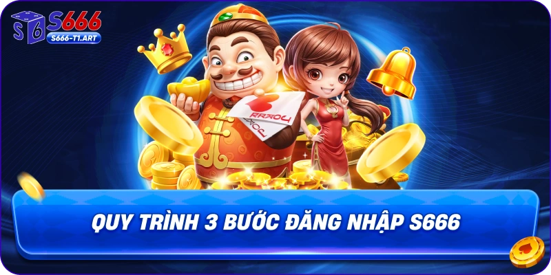 Quy trình 3 bước đăng nhập S666