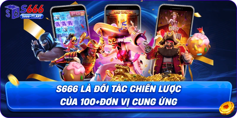 S666 là đối tác chiến lược của 100+đơn vị cung ứng