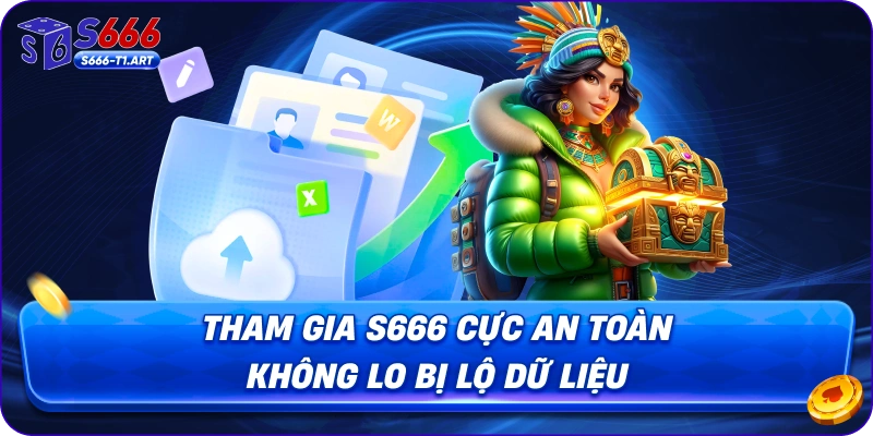 Tham gia S666 cực an toàn không lo bị lộ dữ liệu