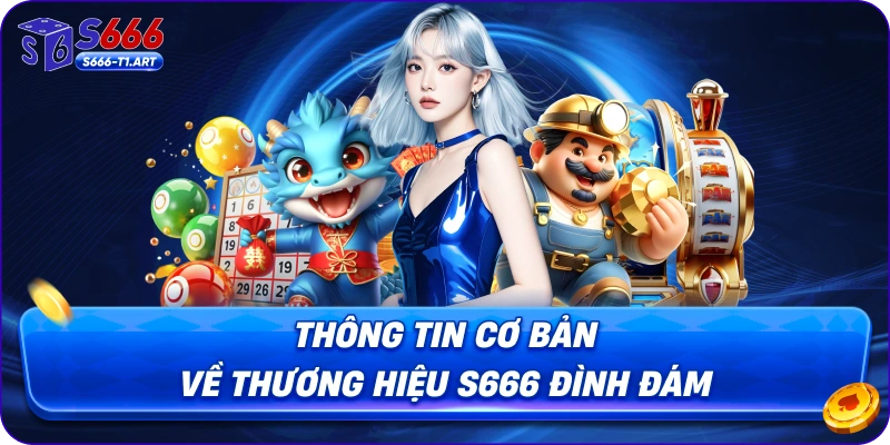Thông tin cơ bản về thương hiệu S666 đình đám